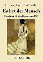 Es irrt der Mensch: Ungekurzte Originalfassung von 1907