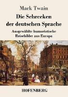 Die Schrecken der deutschen Sprache: Ausgewahlte humoristische Reisebilder aus Europa - Mark Twain - cover