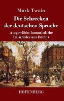 Die Schrecken der deutschen Sprache: Ausgewahlte humoristische Reisebilder aus Europa