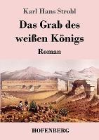 Das Grab des weissen Koenigs: Roman