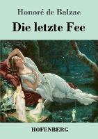 Die letzte Fee: Roman - Honore de Balzac - cover