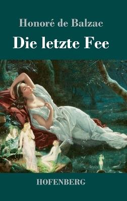 Die letzte Fee: Roman - Honoré de Balzac - cover