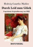 Durch Leid zum Gluck: Ungekurzte Originalfassung von 1923 - Hedwig Courths-Mahler - cover