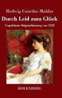 Durch Leid zum Gluck: Ungekurzte Originalfassung von 1923