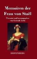 Memoiren der Frau von Stael: UEbersetzt und herausgegeben von Gertrude Aretz - Madame de Stael - cover