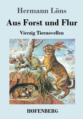 Aus Forst und Flur: Vierzig Tiernovellen - Hermann Loens - cover