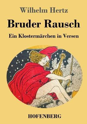 Bruder Rausch: Ein Klostermärchen in Versen - Wilhelm Hertz - cover