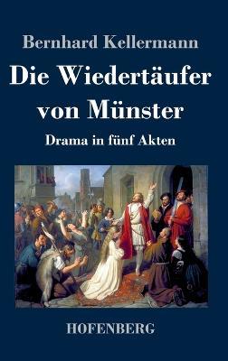 Die Wiedertaufer von Munster: Drama in funf Akten - Bernhard Kellermann - cover