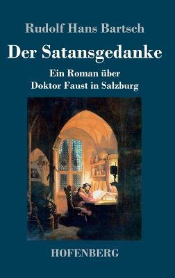 Der Satansgedanke: Ein Roman über Doktor Faust in Salzburg - Rudolf Hans Bartsch - cover