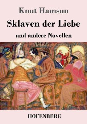Sklaven der Liebe: und andere Novellen - Knut Hamsun - cover