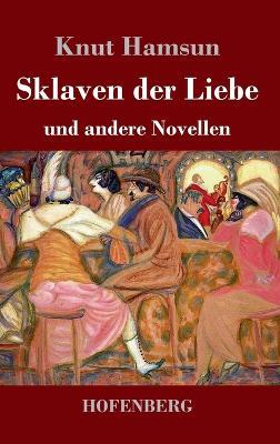 Sklaven der Liebe: und andere Novellen - Knut Hamsun - cover
