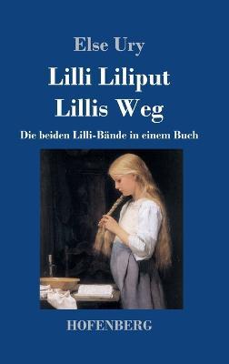 Lilli Liliput / Lillis Weg: Die beiden Lilli-Bande in einem Buch - Else Ury - cover