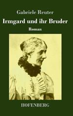Irmgard und ihr Bruder: Roman
