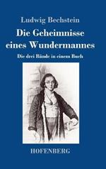 Die Geheimnisse eines Wundermannes: Die drei Bande in einem Buch