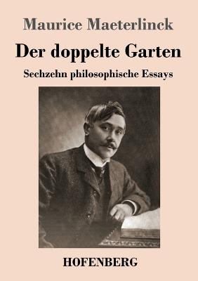 Der doppelte Garten: Sechzehn philosophische Essays - Maurice Maeterlinck - cover
