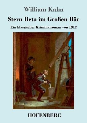 Stern Beta im Großen Bär: Ein klassischer Kriminalroman von 1912 - William Kahn - cover