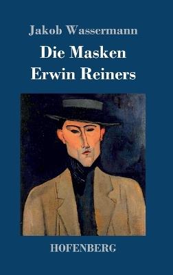 Die Masken Erwin Reiners - Jakob Wassermann - cover