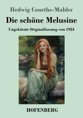 Die schöne Melusine: Ungekürzte Originalfassung von 1924 - Hedwig Courths-Mahler - cover