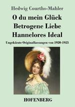 O du mein Glück / Betrogene Liebe / Hannelores Ideal: Ungekürzte Originalfassungen von 1920-1925