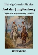 Auf der Jungfernburg: Ungekürzte Originalfassung von 1932