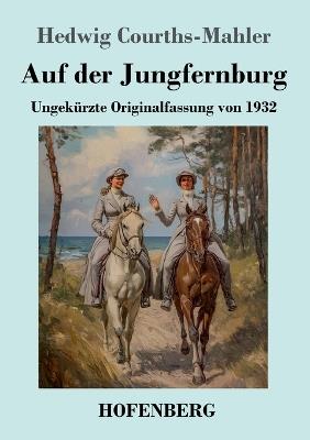 Auf der Jungfernburg: Ungekürzte Originalfassung von 1932 - Hedwig Courths-Mahler - cover