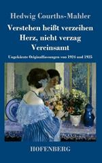 Verstehen heißt verzeihen / Herz, nicht verzag / Vereinsamt: Ungekürzte Originalfassungen von 1924 und 1925