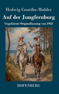 Auf der Jungfernburg: Ungekürzte Originalfassung von 1932 - Hedwig Courths-Mahler - cover