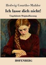 Ich lasse dich nicht!: Ungekürzte Originalfassung