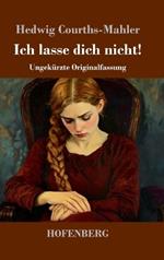 Ich lasse dich nicht!: Ungekürzte Originalfassung