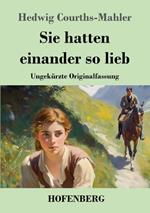 Sie hatten einander so lieb: Ungekürzte Originalfassung