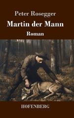 Martin der Mann: Roman