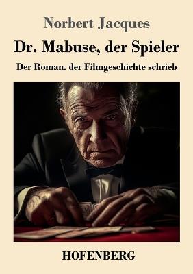 Dr. Mabuse, der Spieler: Der Roman, der Filmgeschichte schrieb - Norbert Jacques - cover