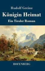 Königin Heimat: Ein Tiroler Roman