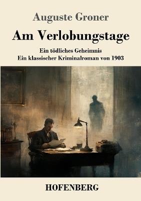 Am Verlobungstage: Ein tödliches Geheimnis - ein klassischer Kriminalroman von 1903 - Auguste Groner - cover