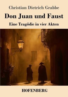 Don Juan und Faust: Eine Tragödie in vier Akten - Christian Dietrich Grabbe - cover