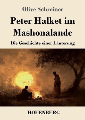 Peter Halket im Mashonalande: Die Geschichte einer Läuterung - Olive Schreiner - cover