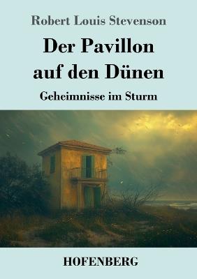 Der Pavillon auf den Dünen: Geheimnisse im Sturm - Robert Louis Stevenson - cover