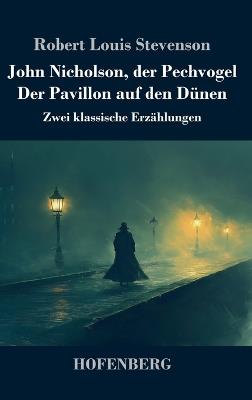 John Nicholson, der Pechvogel / Der Pavillon auf den Dünen: Zwei klassische Erzählungen - Robert Louis Stevenson - cover