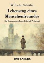 Lebenstag eines Menschenfreundes: Ein Roman um Johann Heinrich Pestalozzi