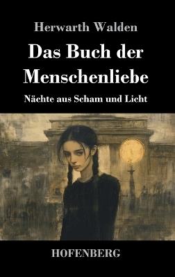 Das Buch der Menschenliebe: Nächte aus Scham und Licht - Herwarth Walden - cover