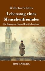 Lebenstag eines Menschenfreundes: Ein Roman um Johann Heinrich Pestalozzi