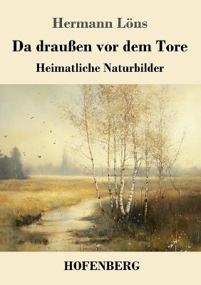 Da draußen vor dem Tore: Heimatliche Naturbilder - Hermann Löns - cover