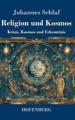 Religion und Kosmos: Krisis, Kosmos und Erkenntnis - Johannes Schlaf - cover