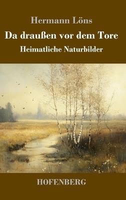 Da draußen vor dem Tore: Heimatliche Naturbilder - Hermann Löns - cover