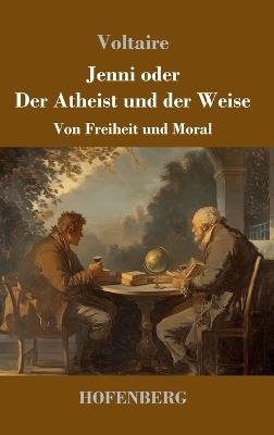 Jenni oder Der Atheist und der Weise: Von Freiheit und Moral - Voltaire - cover