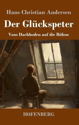 Der Glückspeter: Vom Dachboden auf die Bühne - Hans Christian Andersen - cover