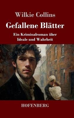 Gefallene Blätter: Ein Kriminalroman über Ideale und Wahrheit - Wilkie Collins - cover