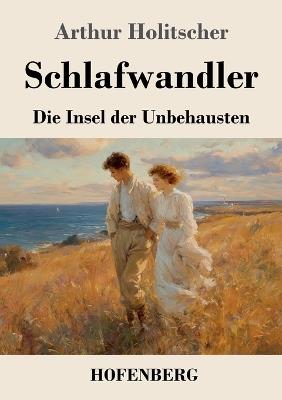 Schlafwandler: Die Insel der Unbehausten - Arthur Holitscher - cover