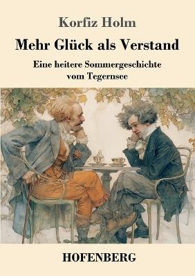 Mehr Glück als Verstand: Eine heitere Sommergeschichte vom Tegernsee - Korfiz Holm - cover