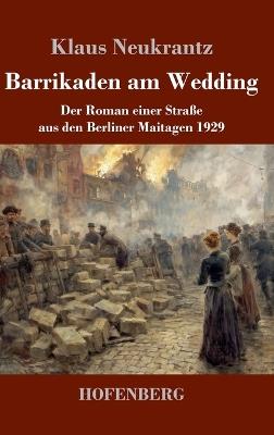 Barrikaden am Wedding: Der Roman einer Straße aus den Berliner Maitagen 1929 - Klaus Neukrantz - cover